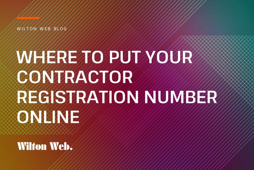 Wilton Web blog cover: Where to Put Your Contractor Registration Number Online